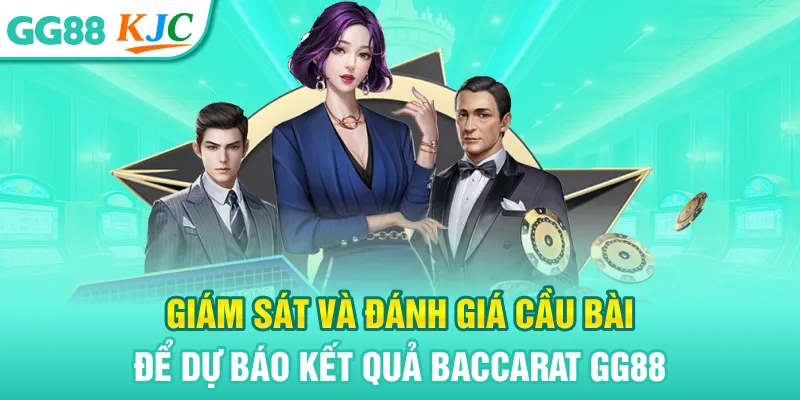Giám sát và đánh giá cầu bài để dự báo kết quả Baccarat GG88