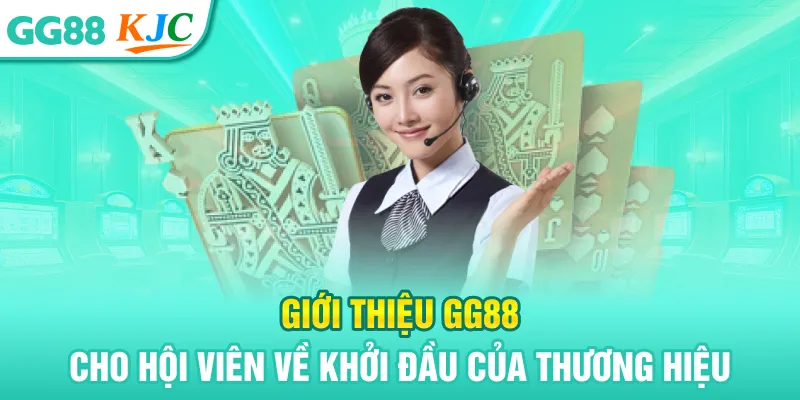 Giới thiệu GG88 cho hội viên về khởi đầu của thương hiệu