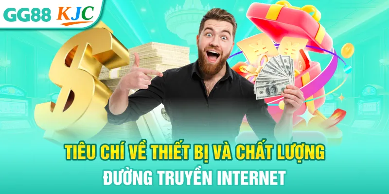 Tiêu chí về thiết bị và chất lượng đường truyền internet