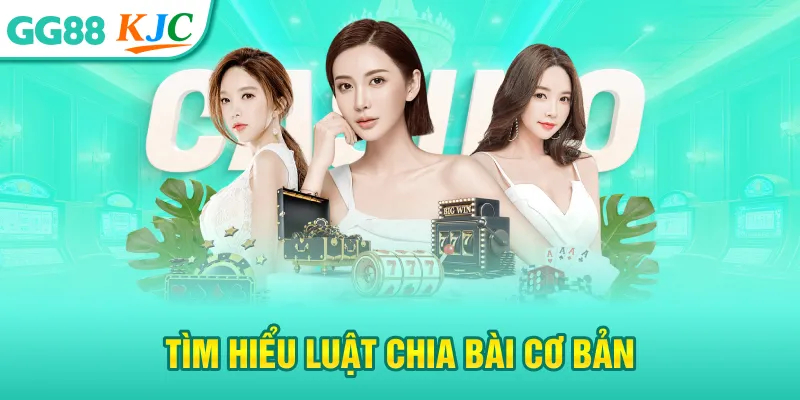 Tìm hiểu luật chia bài cơ bản
